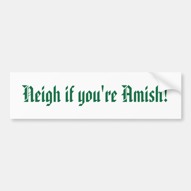 Neigh if your Amish! Bumper Sticker (Front)