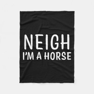 Neigh Im a Horse Simple Funny Halloween Costume Fleece Blanket