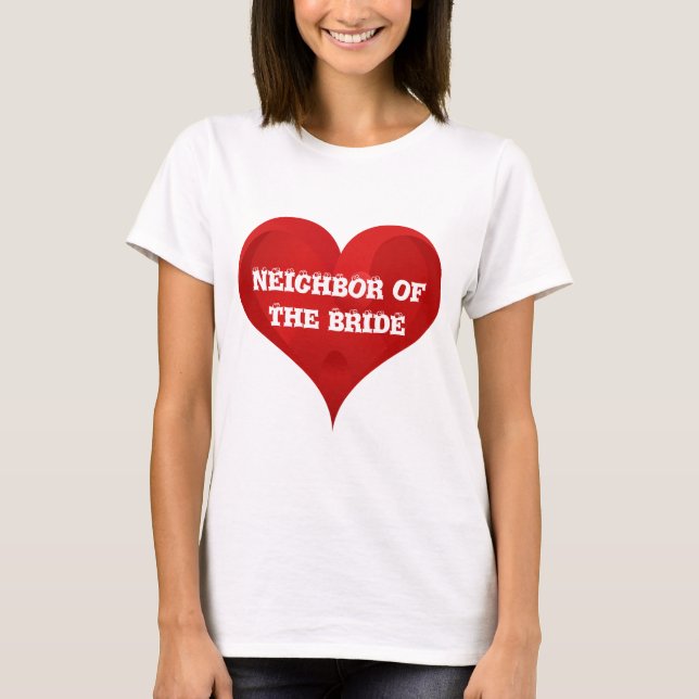 Neighbour of The Bride Red Heart Wedding Bridal T-Shirt (Front)