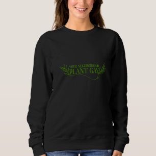 Neighbourhood Plant Gay Apparel Sweatshirt