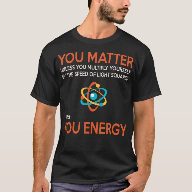 Neil deGrasse Tyson You Matter Then You Energy Gif T-Shirt (Front)