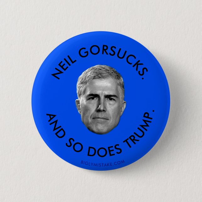NEIL GORSUCKS. AND SO DOES TRUMP. 6 CM ROUND BADGE (Front)
