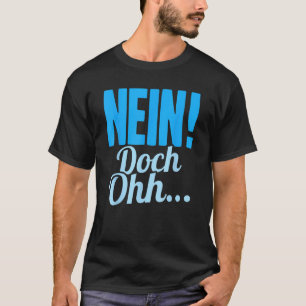 Nein Doch Ohhh Sarcasm Humorous Saying T-Shirt