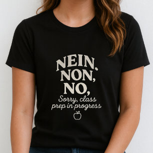 NEIN. NON. NO. Tee; Funny Teacher Class Prep T-Shirt