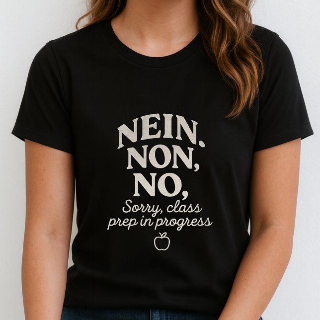 NEIN. NON. NO. Tee;  Funny Teacher Class Prep T-Shirt (Creator Uploaded)