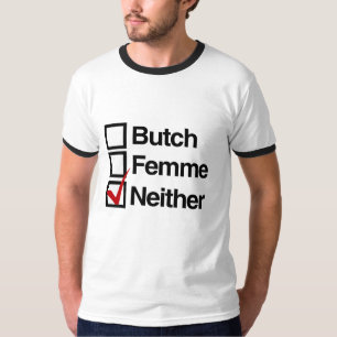 Neither butch nor femme T-Shirt