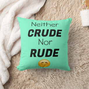 Neither Crude Nor Rude Throw Pillow