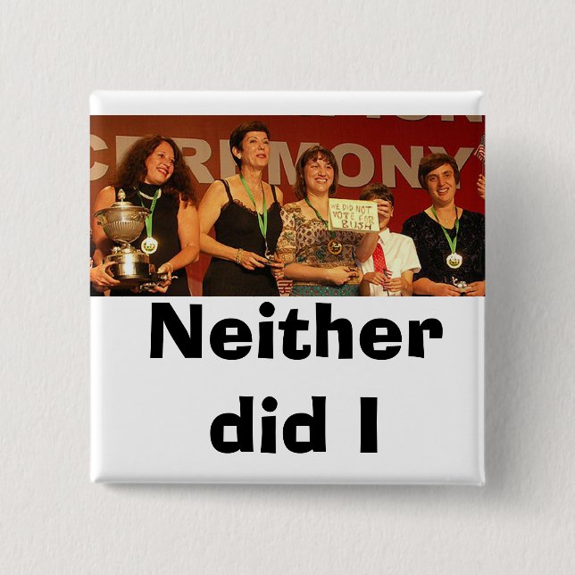 Neither did I (Colour) 15 Cm Square Badge (Front)