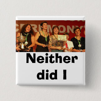 Neither did I (Colour) 15 Cm Square Badge