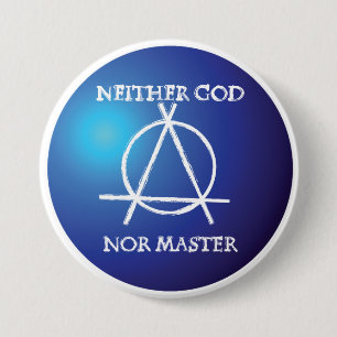 Neither God Nor Master Anarchy Symbol  7.5 Cm Round Badge