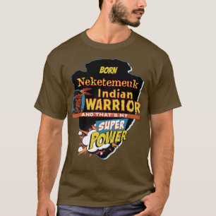 Neketemeuk Native American Indian Born With Super T-Shirt