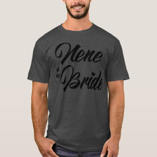 Nene Of Bride Wedding Party Matching Bridal Party T-Shirt