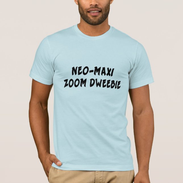 NEO-MAXI ZOOM DWEEBIE T-Shirt (Front)