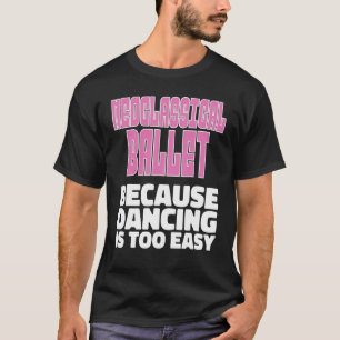 Neoclassical Ballet Technique Neoclassical Ballet T-Shirt