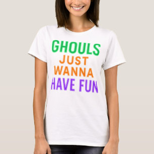 Neon Ghouls Just Wanna Have Fun Halloween Shirt