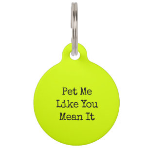 Neon Lime Funny Dog Humour Pet Me Like You Mean It Tag