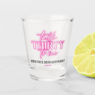 Neon Pink Talk Thirty to Me 30th Birthday Shot Glass