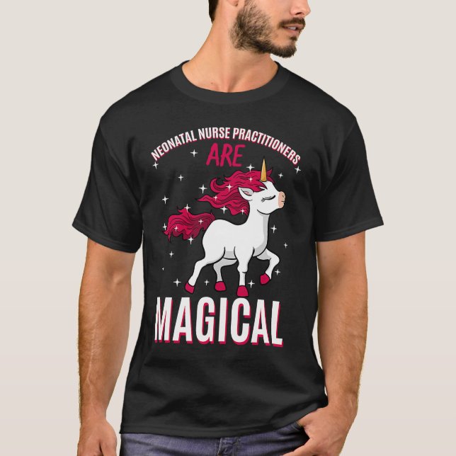 Neonatal Nurse Practitioners Are Magical Unicorn N T-Shirt (Front)