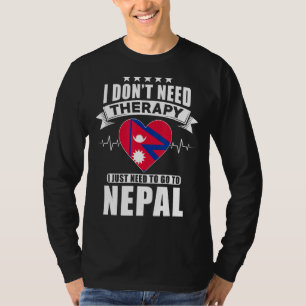 Nepal Love  I Don´t Need Therapy I Just Need To Go T-Shirt