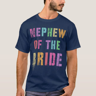 NEPHEW OF THE BRIDE Bridal Party Family Friends  T-Shirt