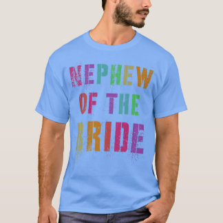 NEPHEW OF THE BRIDE Bridal Party Relative Family T T-Shirt