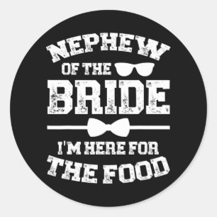 Nephew Of The Bride Here For The Food Bride's Neph Classic Round Sticker