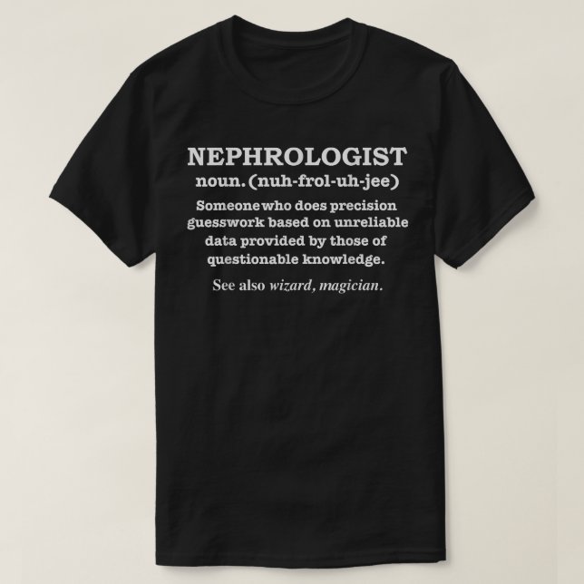 Nephrologist Definition Kidney Doctor Nephrology G T-Shirt (Design Front)