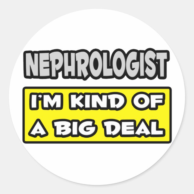 Nephrologist .. I'm Kind of a Big Deal Classic Round Sticker (Front)