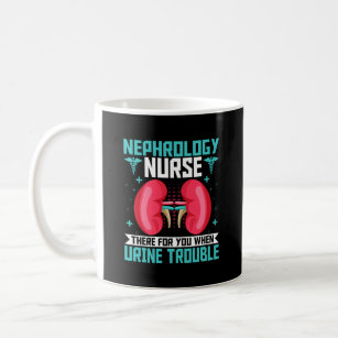 Nephrology Nurse - Funny Kidney Nursing Dialysis Coffee Mug