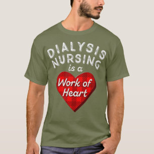 Nephrology Nurse Gift Dialysis Nursing Is a Work T-Shirt