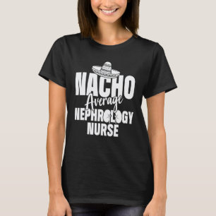 Nephrology Nurse Nacho Dialysis Nursing RN T-Shirt