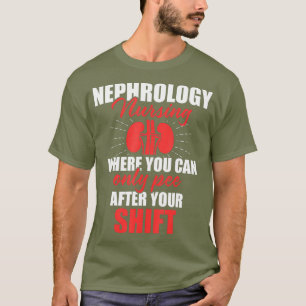 Nephrology Nurse Pee After Dialysis Nursing T-Shirt