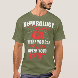 Nephrology Nurse Pee After Dialysis Nursing T-Shirt