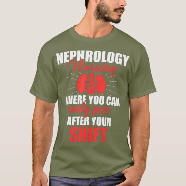 Nephrology Nurse Pee After Dialysis Nursing T-Shirt (Front)