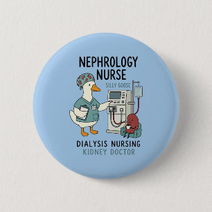 Nephrology Nurse Silly Goose Dialysis Kidney Care 6 Cm Round Badge