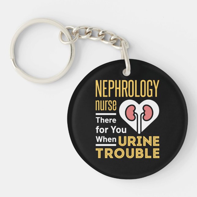 Nephrology Nurse There For You When Urine Trouble Key Ring (Front)