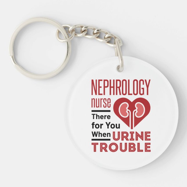 Nephrology Nurse There For You When Urine Trouble Key Ring (Front)