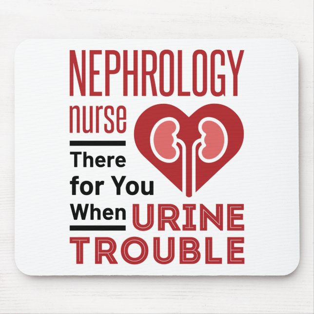 Nephrology Nurse There For You When Urine Trouble Mouse Mat (Front)
