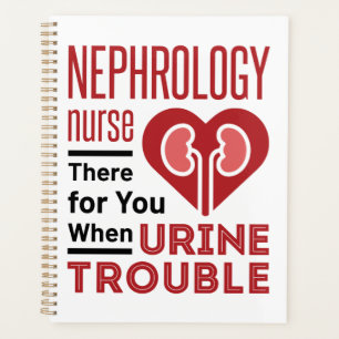 Nephrology Nurse There For You When Urine Trouble Planner