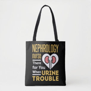Nephrology Nurse There For You When Urine Trouble Tote Bag