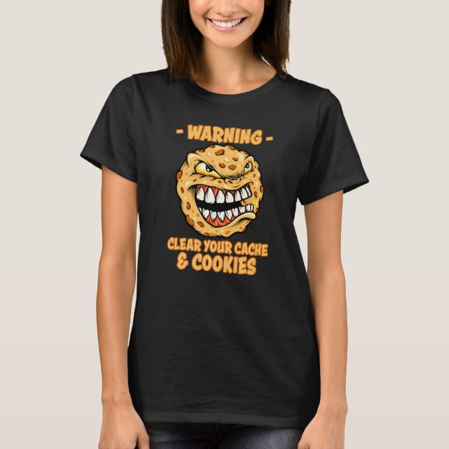 Nerd Clear Your Cache And Cookies Delete Your Cook T-Shirt (Front)