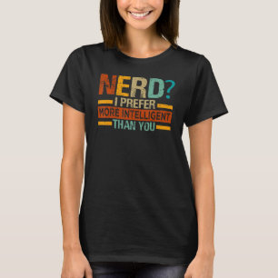 Nerd I Prefer - More Intelligent Than You - Funny_ T-Shirt