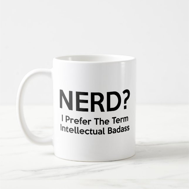 Nerd? I prefer the term Intellectual Badass. Coffe Coffee Mug (Left)