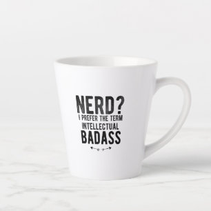 Nerd I prefer the term intellectual badass Latte Mug