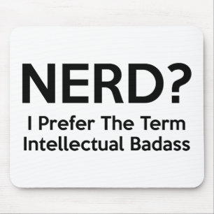 Nerd? I prefer the term Intellectual Badass. Mouse Mat