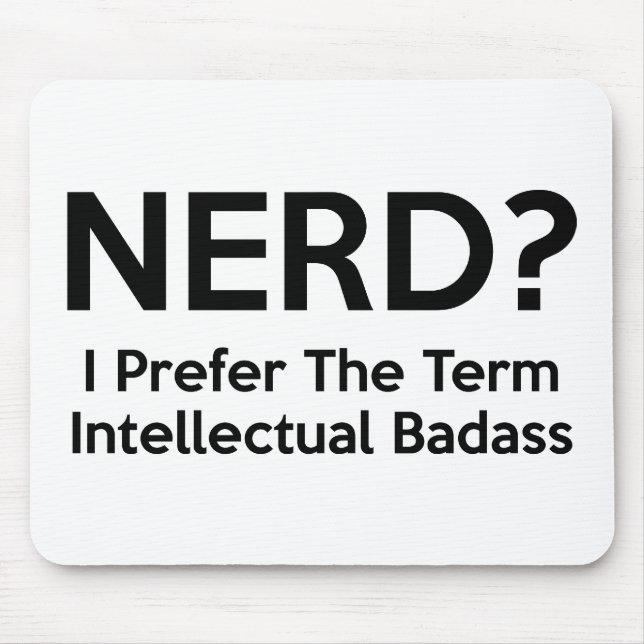 Nerd? I prefer the term Intellectual Badass. Mouse Mat (Front)
