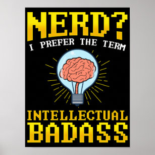 Nerd? I Prefer The Term Intellectual BadAss Pun Poster