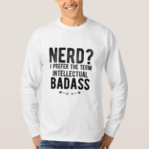 Nerd I prefer the term intellectual badass T-Shirt
