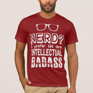 NERD IS AN INTELLECTUAL BADASS T-Shirt