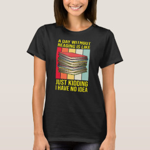 Nerd Librarian A Day Without Reading Funny Book R T-Shirt